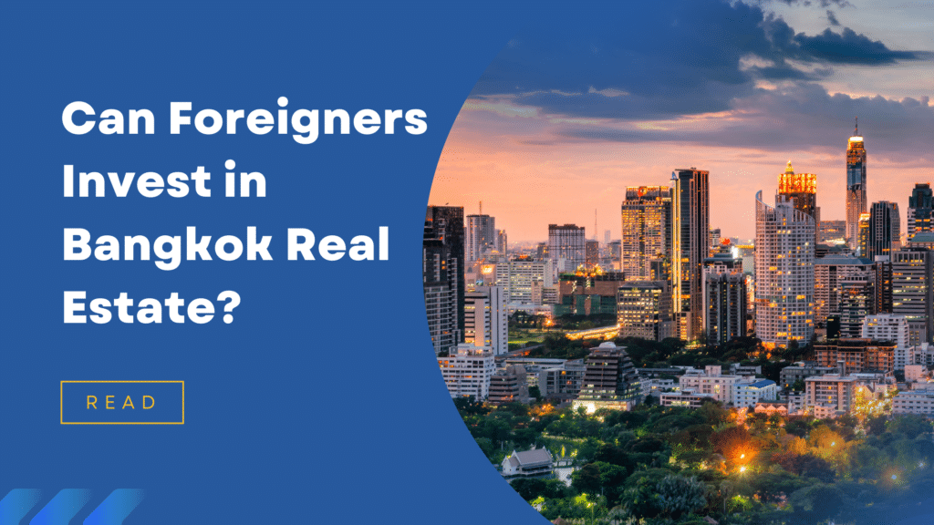 Can Foreigners Invest In Real Estate and Property in Bangkok, Thailand