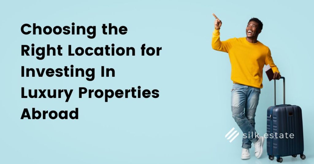 Choosing the Right Location for Investing In Luxury Properties Abroad